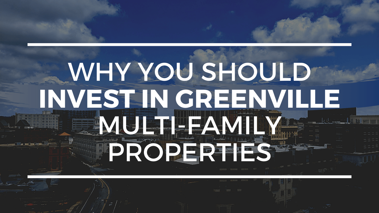 Why You Should Invest in Greenville Multi-Family Properties